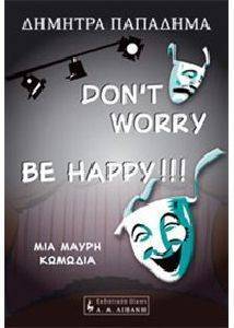 DONT WORRY BE HAPPY