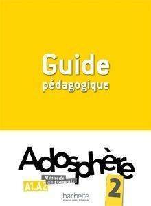 ADOSPHERE 2 A1 A2 GUIDE PEDAGOGIQUE