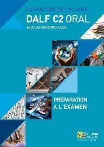 DALF C2 ORAL : PREPARATION A LA EXAMEN + ANNALES GRECE 2005- 2013 (+ MP3)