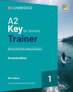 CAMBRIDGE KEY FOR SCHOOLS 1 A2 TRAINER (+ DOWNLOADABLE AUDIO + EBOOK) WITHOUT ANSWERS
