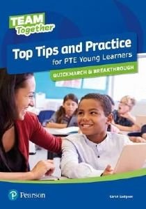 TEAM TOGETHER TOP TIPS AND PRACTICE FOR PTE YOUNG LEARNERS QUICKMARCH AND BREAKTHROUGH STUDENTS BOOK